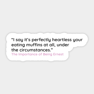 “I say it’s perfectly heartless your  eating muffins at all, under  the circumstances.” Sticker